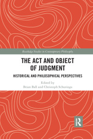The Act and Object of Judgment (Historical and Philosophical Perspectives) - 9781032178332 by Brian Ball, Christoph Schuringa, 9781032178332