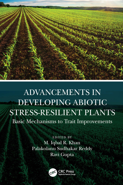 Advancements in Developing Abiotic Stress-Resilient Plants (Basic Mechanisms to Trait Improvements) by M. Iqbal R. Khan, Palakolanu Reddy, Ravi Gupta, 9780367748043