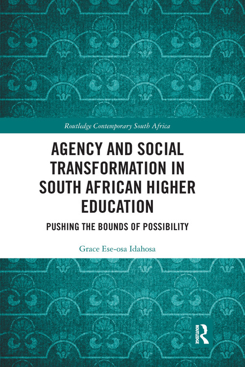 Agency and Social Transformation in South African Higher Education (Pushing the Bounds of Possibility) by Grace Ese-osa Idahosa, 9781032177823