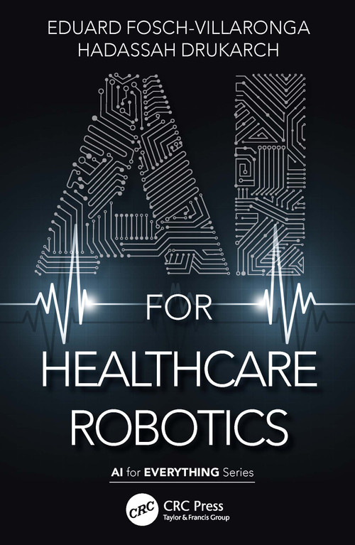AI for Healthcare Robotics by Eduard Fosch-Villaronga, Hadassah Drukarch, 9781032061283