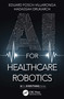 AI for Healthcare Robotics by Eduard Fosch-Villaronga, Hadassah Drukarch, 9781032061283