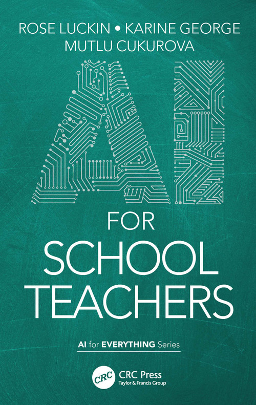 AI for School Teachers by Rose Luckin, Karine George, Mutlu Cukurova, 9781032037714