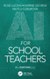 AI for School Teachers by Rose Luckin, Karine George, Mutlu Cukurova, 9781032037714