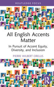 All English Accents Matter (In Pursuit of Accent Equity, Diversity, and Inclusion) by Pierre Wilbert Orelus, 9780415722704