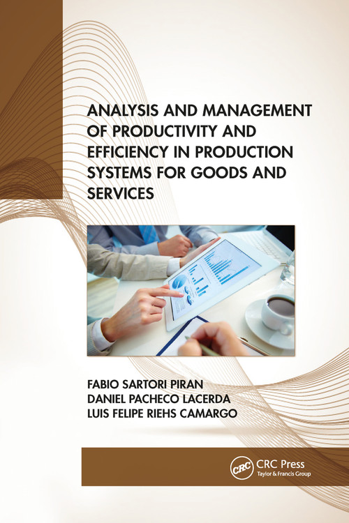 Analysis and Management of Productivity and Efficiency in Production Systems for Goods and Services by Fabio Sartori Piran, Daniel Pacheco Lacerda, Luis Felipe Riehs Camargo, 9781032175775