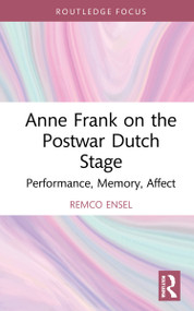 Anne Frank on the Postwar Dutch Stage (Performance, Memory, Affect) - 9781032034294 by Remco Ensel, 9781032034294