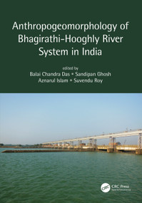 Anthropogeomorphology of Bhagirathi-Hooghly River System in India by Balai Chandra Das, Sandipan Ghosh, Aznarul Islam, Suvendu Roy, 9780367557270