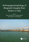 Anthropogeomorphology of Bhagirathi-Hooghly River System in India by Balai Chandra Das, Sandipan Ghosh, Aznarul Islam, Suvendu Roy, 9780367557270