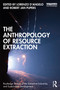 The Anthropology of Resource Extraction by Lorenzo D'Angelo, Robert Jan Pijpers, 9780367687533