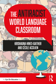 The Antiracist World Language Classroom by Krishauna Hines-Gaither, Cécile Accilien, 9781032065694