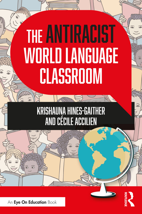 The Antiracist World Language Classroom by Krishauna Hines-Gaither, Cécile Accilien, 9781032065694