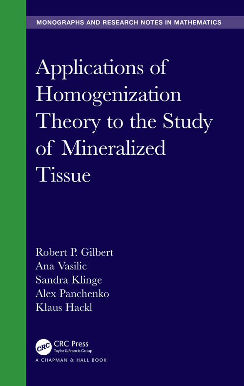 Applications of Homogenization Theory to the Study of Mineralized Tissue by Robert P. Gilbert, Ana Vasilic, Sandra Klinge, Alex Panchenko, Klaus Hackl, 9780367713720
