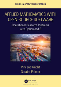 Applied Mathematics with Open-Source Software (Operational Research Problems with Python and R) by Vincent Knight, Geraint Palmer, 9780367339982