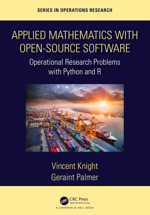 Applied Mathematics with Open-Source Software (Operational Research Problems with Python and R) by Vincent Knight, Geraint Palmer, 9780367339982
