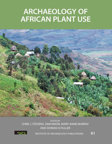 Archaeology of African Plant Use by Chris J Stevens, Sam Nixon, Mary Anne Murray, Dorian Q Fuller, 9781611329759