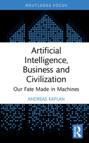 Artificial Intelligence, Business and Civilization (Our Fate Made in Machines) - 9781032155319 by Andreas Kaplan, 9781032155319