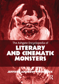 The Ashgate Encyclopedia of Literary and Cinematic Monsters by Jeffrey Andrew Weinstock, 9781032179766