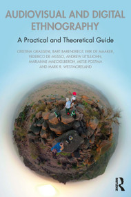 Audiovisual and Digital Ethnography (A Practical and Theoretical Guide) by Cristina Grasseni, Bart Barendregt, Erik de Maaker, Federico De Musso, Andrew Littlejohn, Marianne Maeckelbergh, Metje Postma, Mark R. Westmoreland, 9780367676995