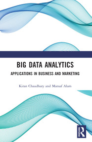 Big Data Analytics (Applications in Business and Marketing) by Kiran Chaudhary, Mansaf Alam, 9781032187662