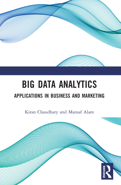 Big Data Analytics (Applications in Business and Marketing) by Kiran Chaudhary, Mansaf Alam, 9781032187662