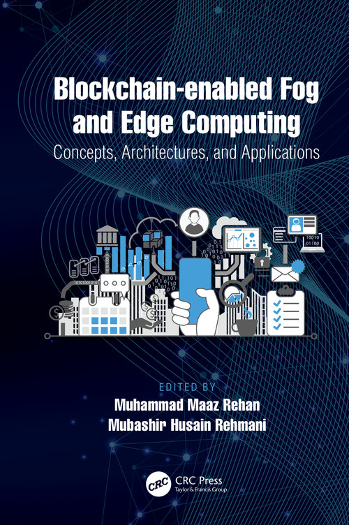 Blockchain-enabled Fog and Edge Computing: Concepts, Architectures and Applications (Concepts, Architectures and Applications) by Muhammad Maaz Rehan, Mubashir Husain Rehmani, 9780367507442