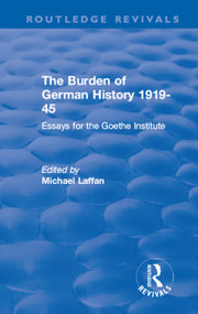 The Burden of German History 1919-45 (Essays for the Goethe Institute) - 9780367336752 by Michael Laffan, 9780367336752