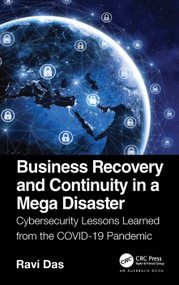 Business Recovery and Continuity in a Mega Disaster (Cybersecurity Lessons Learned from the COVID-19 Pandemic) by Ravi Das, 9780367685737