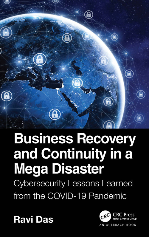 Business Recovery and Continuity in a Mega Disaster (Cybersecurity Lessons Learned from the COVID-19 Pandemic) by Ravi Das, 9780367685737