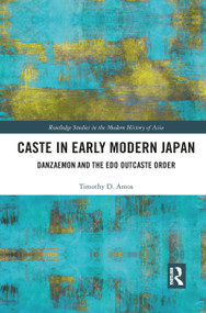 Caste in Early Modern Japan (Danzaemon and the Edo Outcaste Order) - 9781032082400 by Timothy Amos, 9781032082400