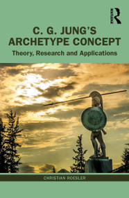 C. G. Jung's Archetype Concept (Theory, Research and Applications) by Christian Roesler, 9780367510534