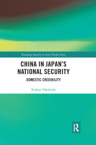 China in Japan's National Security (Domestic Credibility) - 9781032174426 by Toshiya Takahashi, 9781032174426