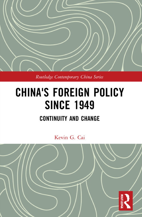 China's Foreign Policy since 1949 (Continuity and Change) by Kevin Cai, 9781032140704