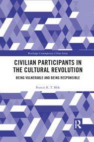 Civilian Participants in the Cultural Revolution (Being Vulnerable and Being Responsible) - 9781032085258 by Francis Mok, 9781032085258
