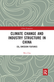 Climate Change and Industry Structure in China (CO2 Emission Features) by Chu Wei, 9781032173917