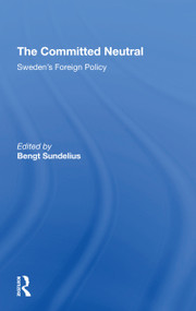 The Committed Neutral (Sweden's Foreign Policy) by Bengt A Sundelius, 9780367306403