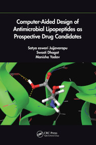 Computer-Aided Design of Antimicrobial Lipopeptides as Prospective Drug Candidates by Jujjvarapu Satya Eswari, Swasti Dhagat, Manisha Yadav, 9781032238777