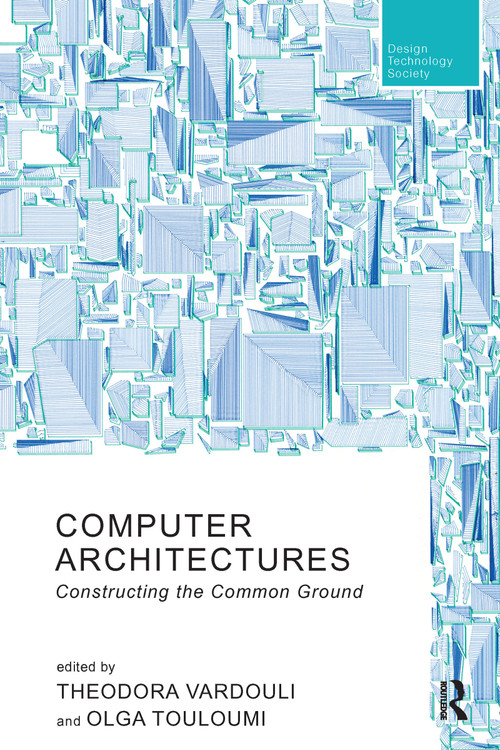 Computer Architectures (Constructing the Common Ground) by Theodora Vardouli, Olga Touloumi, 9781032085685