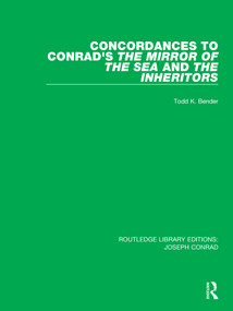 Concordances to Conrad's The Mirror of the Sea and, The Inheritors by Todd K. Bender, 9780367895136
