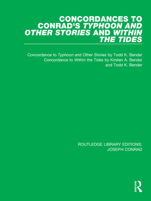 Concordances to Conrad's Typhoon and Other Stories and Within the Tides by Todd K. Bender, Kirsten A. Bender, 9780367893897