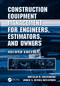 Construction Equipment Management for Engineers, Estimators, and Owners, Second Edition by Douglas D. Gransberg, Jorge A. Rueda, 9780367488840
