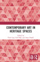 Contemporary Art in Heritage Spaces by Nick Cass, Gill Park, Anna Powell, 9781032235783