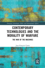 Contemporary Technologies and the Morality of Warfare (The War of the Machines) by Jean-François Caron, 9781032239309