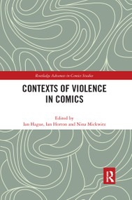 Contexts of Violence in Comics by Ian Hague, Ian Horton, Nina Mickwitz, 9781032177618