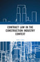 Contract Law in the Construction Industry Context by Carl J. Circo, 9781032176895
