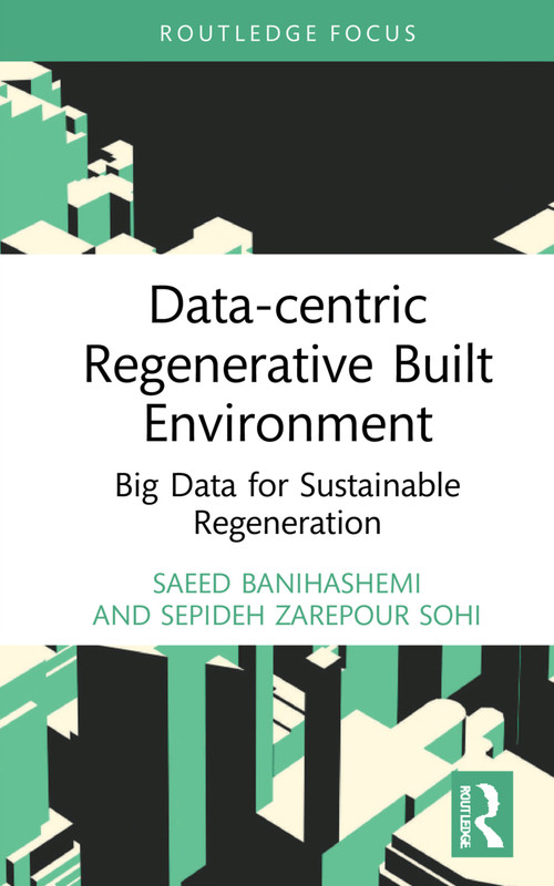 Data-centric Regenerative Built Environment (Big Data for Sustainable Regeneration) - 9780367689926 by Saeed Banihashemi, Sepideh Zarepour Sohi, 9780367689926