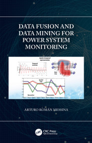 Data Fusion and Data Mining for Power System Monitoring by Arturo Román Messina, 9780367494186