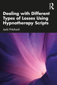 Dealing with Different Types of Losses Using Hypnotherapy Scripts by Jacki Pritchard, 9781032244129