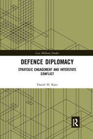 Defence Diplomacy (Strategic Engagement and Interstate Conflict) - 9781032174235 by Daniel H. Katz, 9781032174235