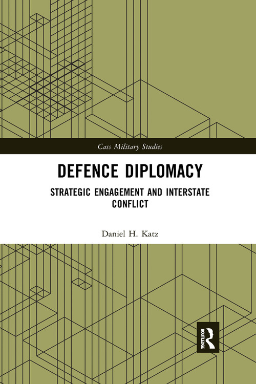 Defence Diplomacy (Strategic Engagement and Interstate Conflict) - 9781032174235 by Daniel H. Katz, 9781032174235