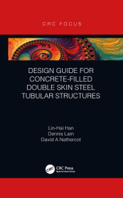 Design Guide for Concrete-filled Double Skin Steel Tubular Structures by Lin-Hai Han, Dennis Lam, David Nethercot, 9781032094496